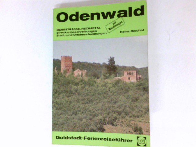 Odenwald : Bergstrasse, Neckartal ; Streckenbeschreibungen ; Stadt- u. Ortsbeschreibungen. - Bischof, Heinz