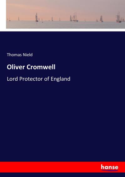 Oliver Cromwell : Lord Protector of England - Thomas Nield