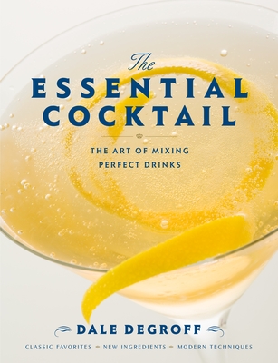The Essential Cocktail: The Art of Mixing Perfect Drinks (Hardback or Cased Book) - DeGroff, Dale