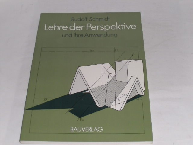 Lehre der Perspektive und ihre Anwendung. - Schmidt, Rudolf