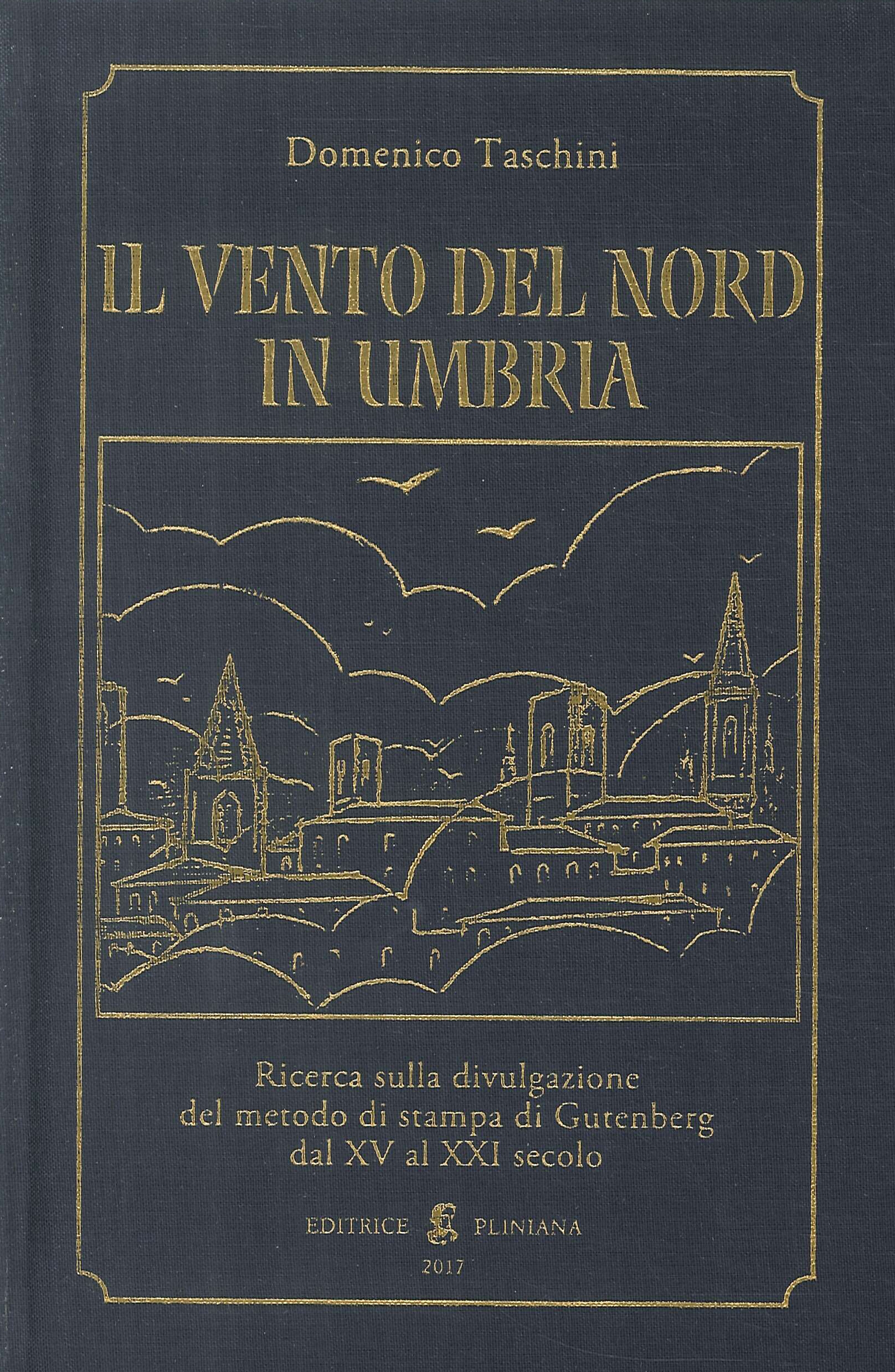 Il Vento del Nord in Umbria. Ricerca sulla Divulgazione del Metodo di Stampa di Gutenberg dal XV al XXI Secolo - Domenico Taschini