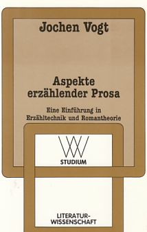 Aspekte erzählender Prosa : eine Einführung in Erzähltechnik und Romantheorie. WV-Studium ; Bd. 145. - Vogt, Jochen