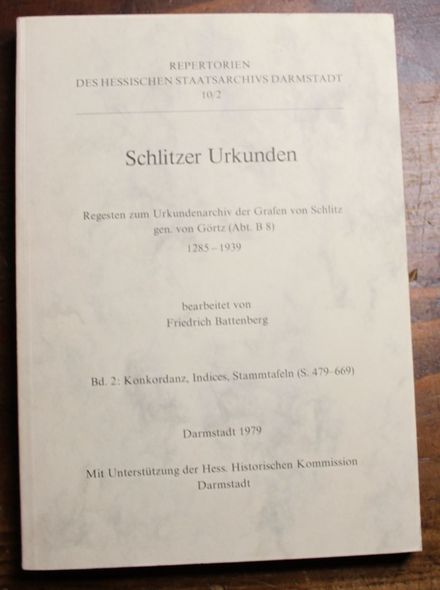 Schlitzer Urkunden Regesten zum Urkundenarchiv der Grafen von Schlitz gen. von Goertz (Abt.B 8) , Bd.2 Konkordanz, Indices, Stammtafeln (S. 479-669) - Battenberg, Friedrich