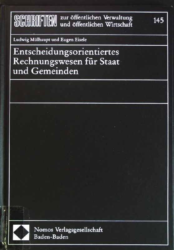 Entscheidungsorientiertes Rechnungswesen für Staat und Gemeinden. Schriften zur öffentlichen Verwaltung und öffentlichen Wirtschaft. Band 145. - Mülhaupt, Ludwig und Eugen Eisele