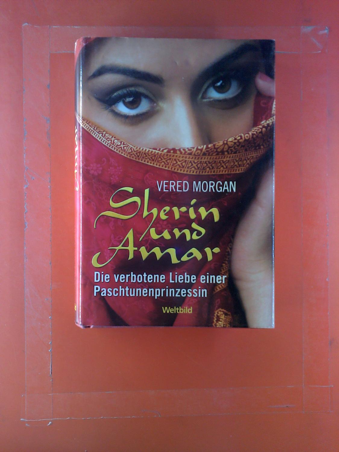 Sherin und Amar. Die verbotene Liebe einer Paschtunenprinzessin. - Vered Morgan