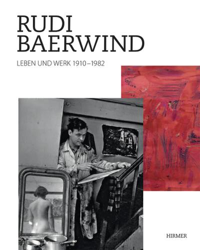 Rudi Baerwind : 1910-1982, Leben und Werk. Hrsg.: Rudi Baerwind Stiftung - Ursula Dann