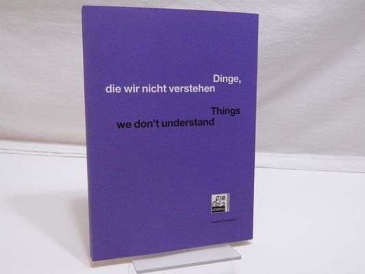 Dinge, die wir nicht verstehen - Things we don t understand. - Antin, Eleanor [Ill.] ; Buergel, Roger M. [Hrsg.]