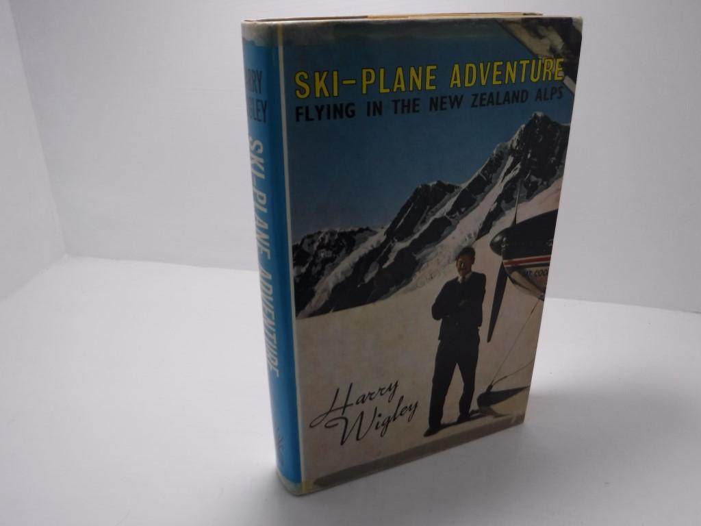 Ski-Plane Adventure; Flying In The New Zealand Alps by Wigley, Harry ...