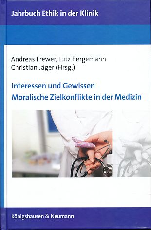 Interessen und Gewissen. Moralische Zielkonflikte in der Medizin. Jahrbuch Ethik in der Klinik 9. - Frewer, Andreas, Lutz Bergemann und Christian Jäger (Hrsg.)