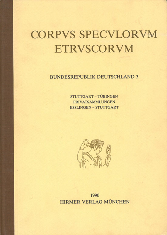Corpus speculorum Etruscorum, Bundesrepublik Deutschland, in 4 Bdn., Bd.3, Stuttgart, Tübingen, Privatsammlungen Esslingen, Stuttgart - Bettina von (gen. Löringhoff) Freytag