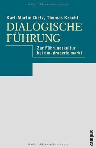 Dialogische Führung. Grundlagen - Praxis. Fallbeispiel: dm-Drogerie-Markt. - Dietz, Karl-Martin und Thomas Kracht