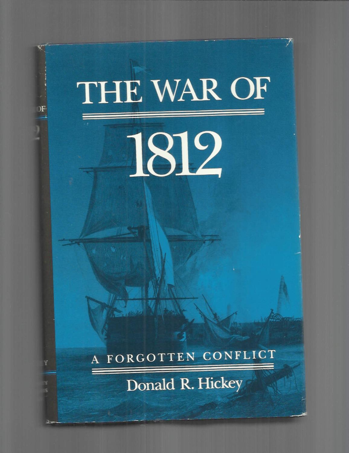 THE WAR OF 1812: A Forgotten Conflict - Hickey, Donald R.