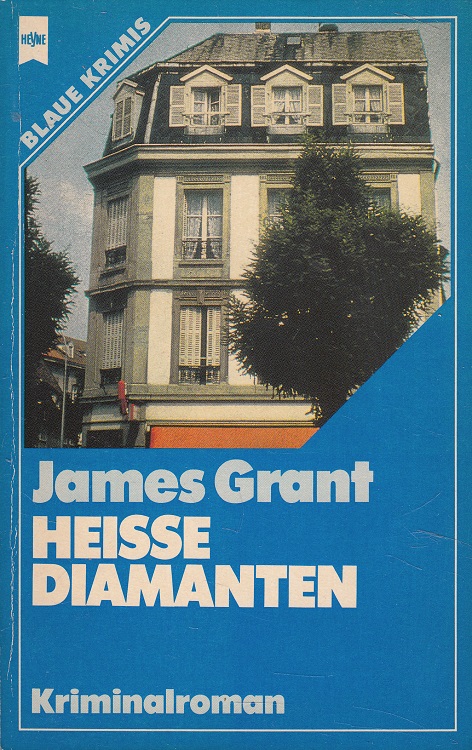 Heisse Diamanten : Kriminalroman. [Dt. Übers. von Sepp Leeb] / Heyne-Bücher / 02 ; Nr. 2026 - Grant, James