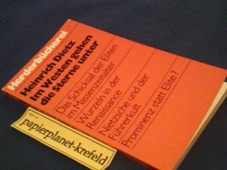 Im Westen gehen die Sterne unter : d. Schicksal d. Eliten im Massenzeitalter. Herderbücherei ; Bd. 756 - Dietz, Heinrich