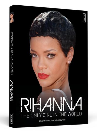 Rihanna: The Only Girl In The World | Die Biografie : The Only Girl In The World. Die Biografie - Sarah Oliver
