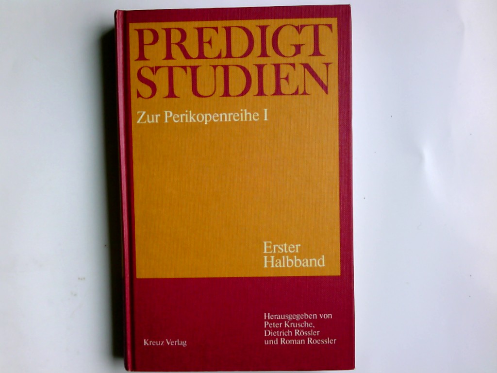 Predigtstudien für das Kirchenjahr 1984/ 1985 zur Perikopenreihe I -Erster Halbband; - Krusche (Hrsg.), Peter, Dietrich Rössler und Roman Roessler