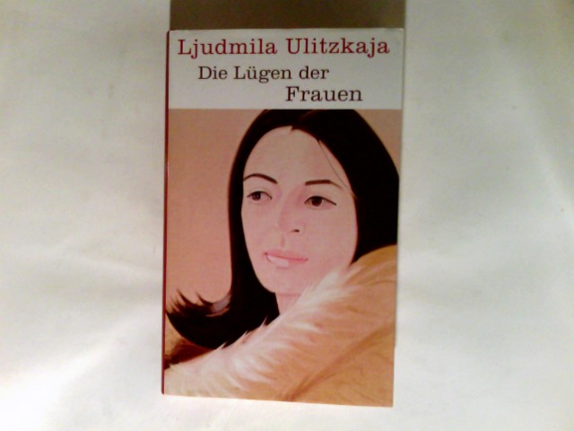 Die Lügen der Frauen. - Ulickaja, Ljudmila und Aus dem Russ. Ganna-Maria Braungardt