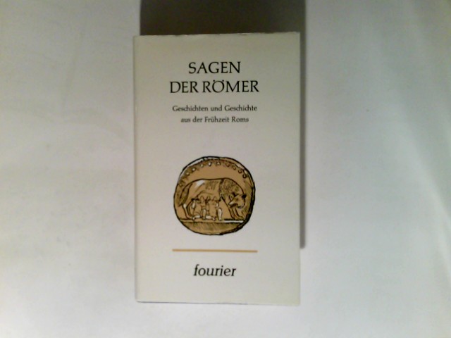Sagen der Römer : Geschichten u. Geschichte aus d. Frühzeit Roms. nach antiken Autoren erzählt von Waldemar Fietz - Fietz, Waldemar (Bearb.)