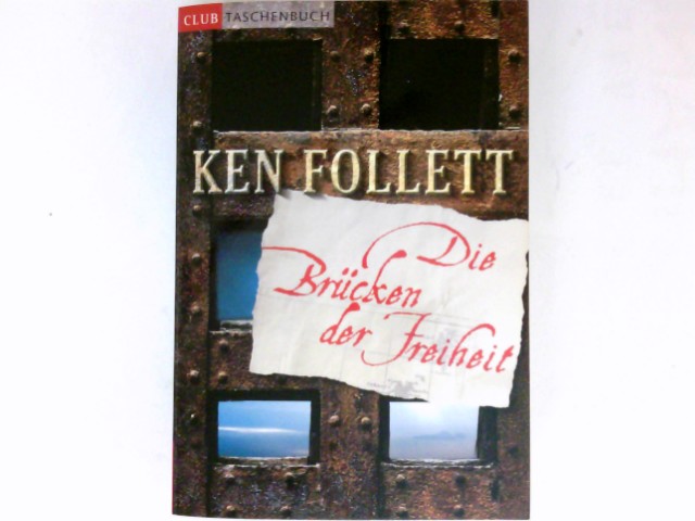 Die Brücken der Freiheit : Roman. Aus dem Engl. von Till R. Lohmeyer und Christel Rost / Club-Taschenbuch - Follett, Ken