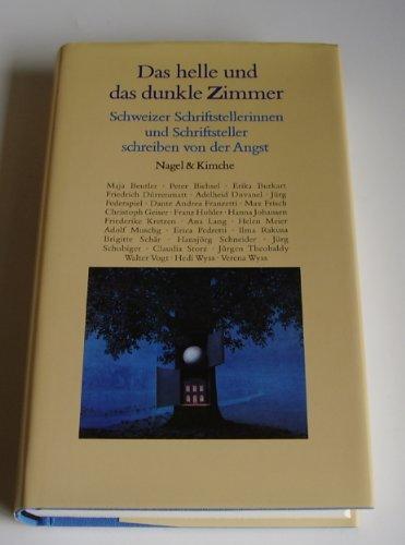 Das helle und das dunkle Zimmer : Schweizer Schriftstellerinnen und Schriftsteller schreiben von der Angst. [hrsg. von Renate Nagel]