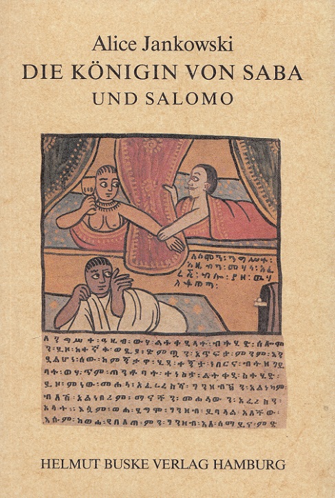 Die Königin von Saba und Salomo : Die amharische Version der Handschrift Berlin Hs. or. 3542 Text, Übers. u. Erl. hrsg. von Alice Jankowski - Jankowski, Alice (Hrsg.)