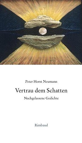 Vertrau dem Schatten. Nachgelassene Gedichte. Ausgewählt und zusammengestellt von Dagmar Nick. - Neumann, Peter Horst