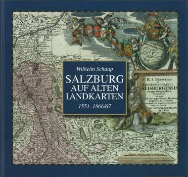 Salzburg auf alten Landkarten. 1551 - 1866/67. - Schaup, Wilhelm