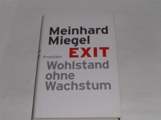 Exit : Wohlstand ohne Wachstum. - Miegel, Meinhard