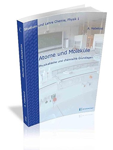 Atome und Moleküle: Grundlagen (Studium und Lehre Chemie, Physik) - Habekost, Achim
