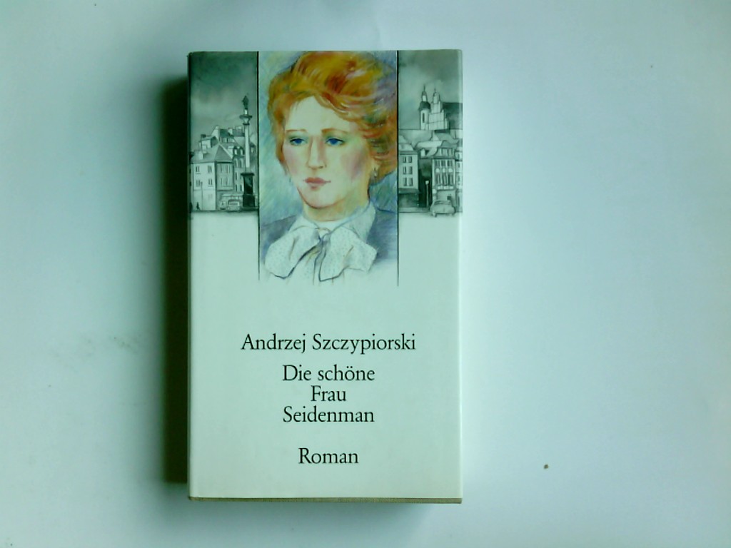 Die schöne Frau Seidenman : Roman. Aus dem Poln. von Klaus Staemmler - Szczypiorski, Andrzej