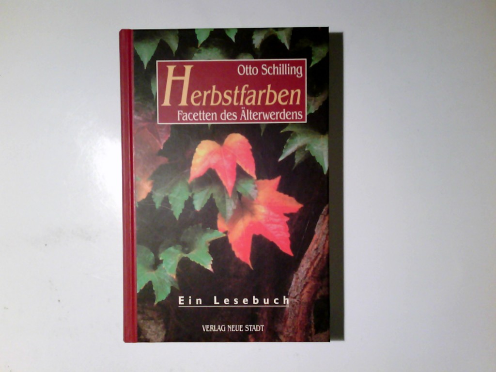 Herbstfarben : Facetten des Älterwerdens ; ein Lesebuch. Aus der Reihe Saatkörner - Schilling, Otto