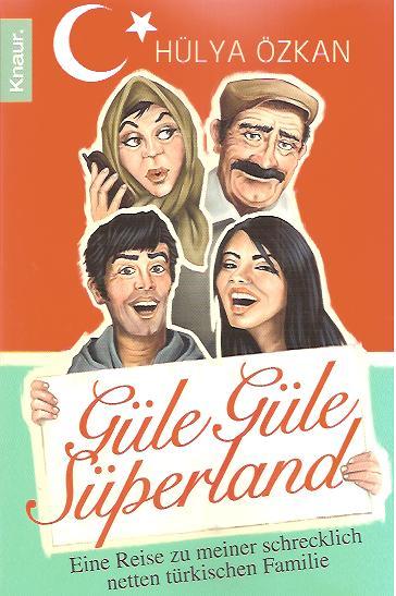 Güle Güle Süperland. Eine Reise zu meiner schrecklich netten türkischen Familie - Özkan, Hylya