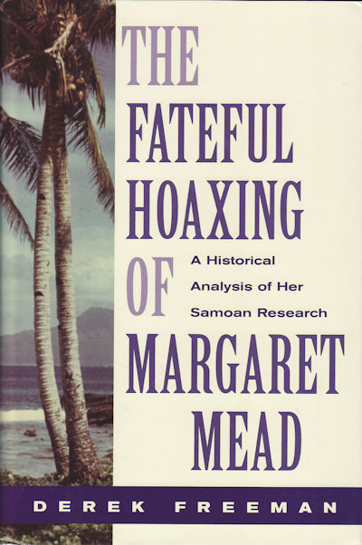 Fateful Hoaxing of Margaret Mead. An Historical Analysis of Her Samoan Researches. - FREEMAN, DEREK