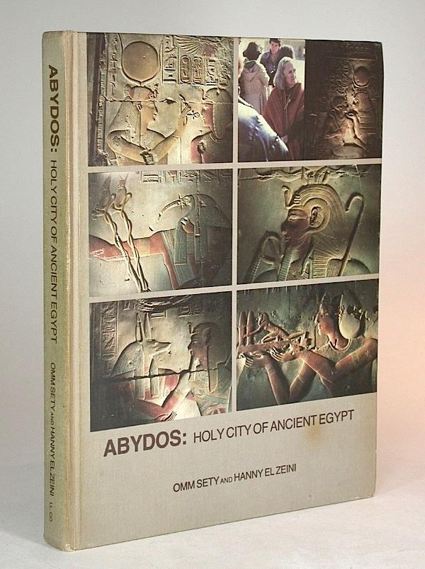 Abydos: Holy City of Ancient Egypt. - Sety, Omm (Seti) [Dorothy Louise Eady], and Hanny El Zeini.