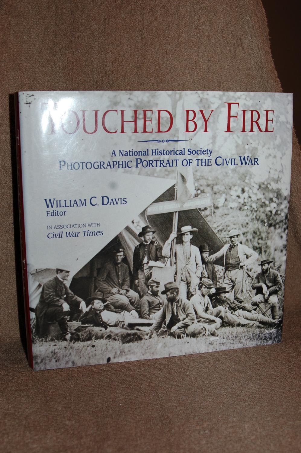 Touched by Fire: A National Historical Society Photographic Portrait of the Civil War: A National Historical Society Photographic Portrait of the Civil War, in Association With Civil War Times