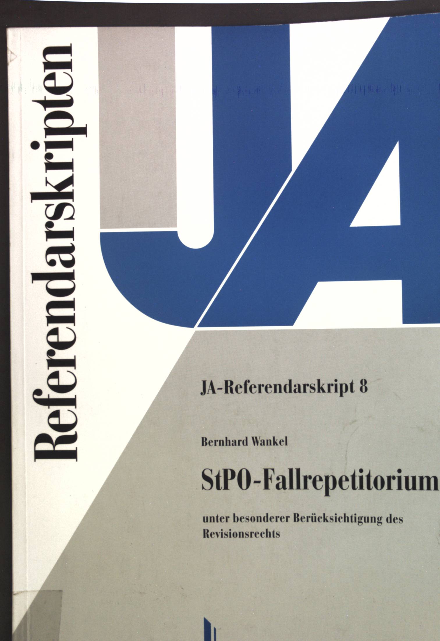 StPO-Fallrepetitorium unter besonderer Berücksichtigung des Revisionsrechts. JA-Referendarskript ; 8 - Wankel, Bernhard