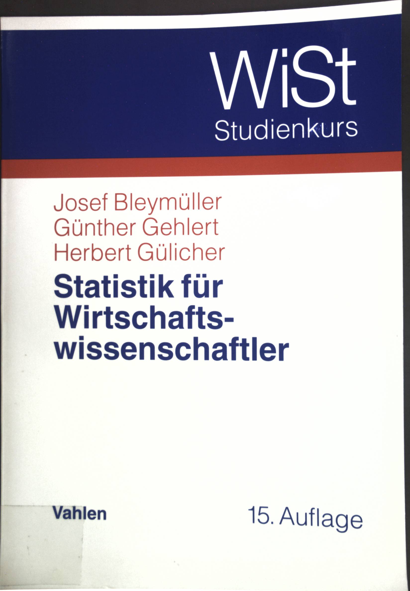 Statistik für Wirtschaftswissenschaftler. WiSt-Studienkurs - Bleymüller, Josef, Günther Gehlert und Herbert Gülicher