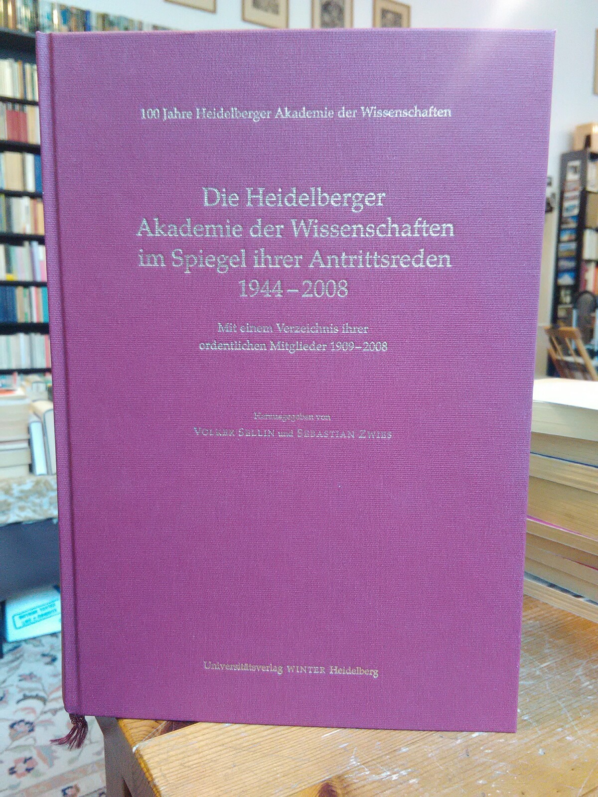 Die Heidelberger Akademie der Wissenschaften im Spiegel ihrer Antrittsreden 1944-2008 mit einem Verzeichnis ihrer ordentlichen Mitglieder 1909-2008. 100 Jahre Heidelberger Akademie der Wissenschaften. - Sellin, Volker (Hrsg.) und Sebastian (Hrsg.) Zwies