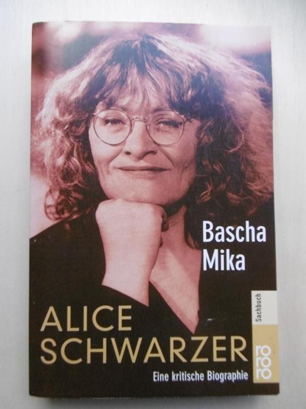 Alice Schwarzer. Eine kritische Biographie. - Mika, Bascha