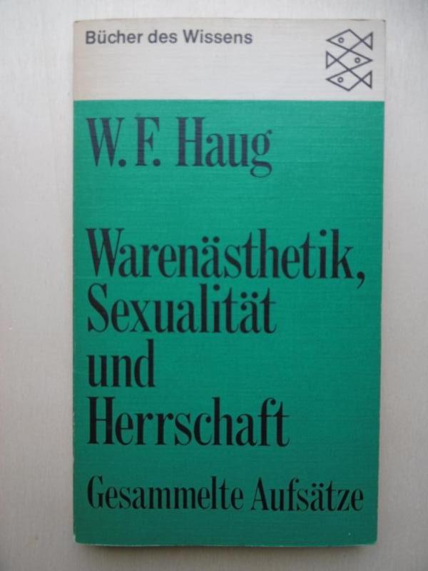 Warenästhetik, Sexualität und Herrschaft. Gesammelte Aufsätze. Mit einem Vorwort von Erich Wulff. - Haug, Wolfgang Fritz [Philosoph, Hochschullehrer u. Verlger (*1936 in Esslingen a.N.)