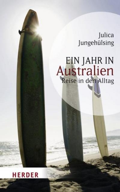 Ein Jahr in Australien: Reise in den Alltag (HERDER spektrum) : Reise in den Alltag - Julica Jungehülsing