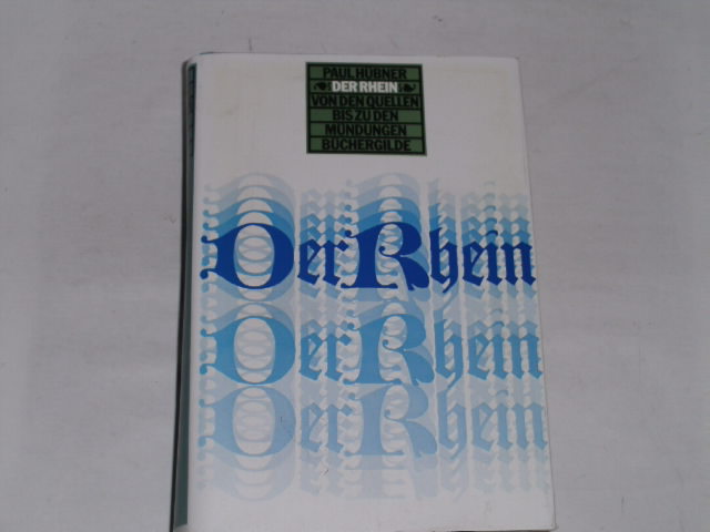 Der Rhein. Von den Quellen bis zu den Mündungen - Hübner, Paul