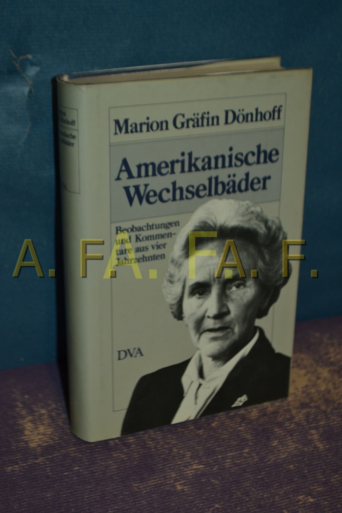Amerikanische Wechselbäder : Beobachtungen u. Kommentare aus 4 Jahrzehnten. Marion Gräfin Dönhoff - Dönhoff, Marion und Gräfin