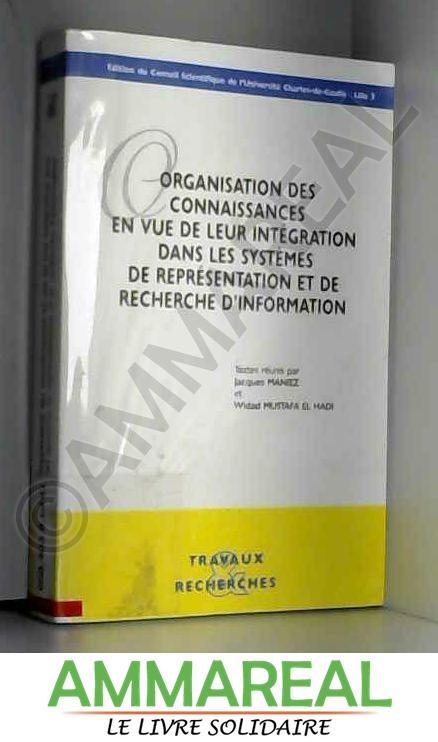 Organisation des connaissances en vue de leur intégration dans les systèmes de représentation et de recherche d'information. - Collectif