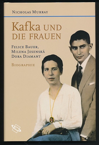 Kafka und die Frauen. Biographie. Aus dem Engl. übers. von Angelika Beck. - Murray, Nicholas