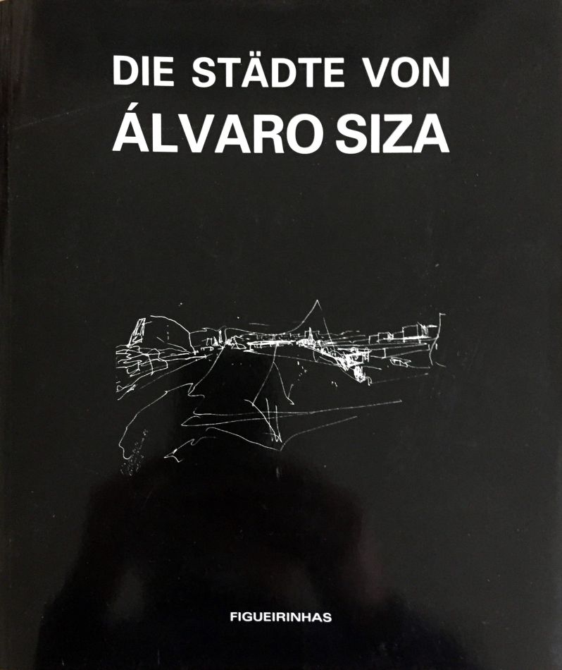 Die Städte von Álvaro Siza - Übersetzung von Andrea Benkert. - Siza, Álvaro