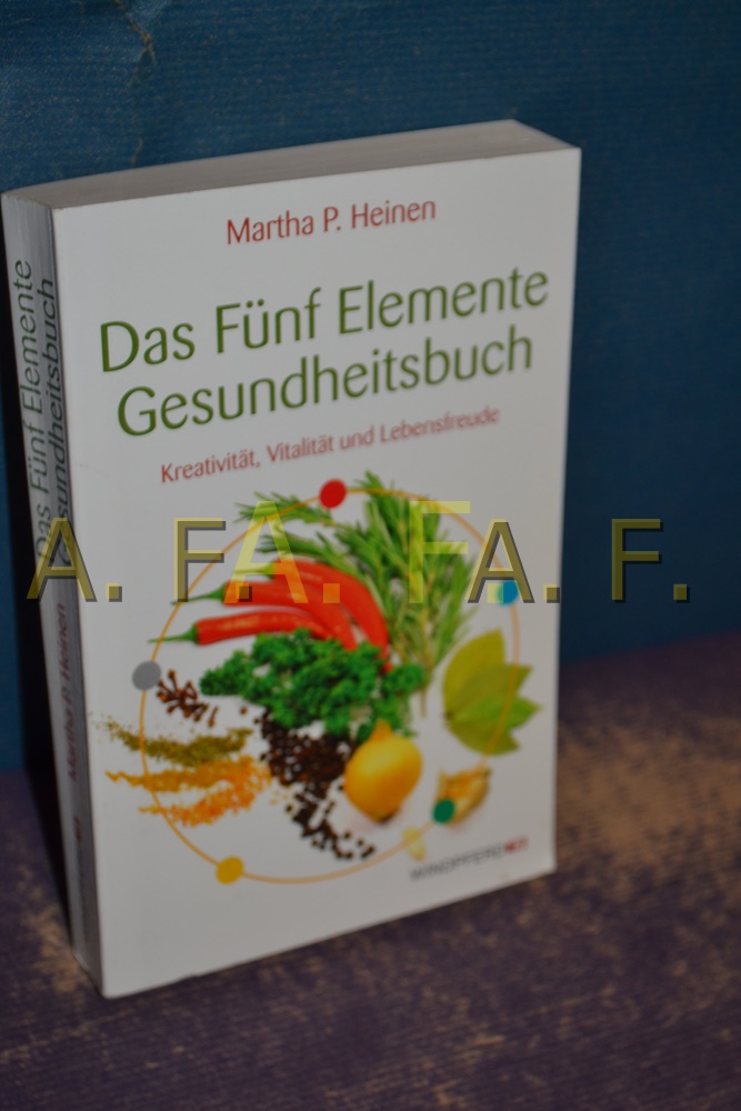 Das Fünf-Elemente-Gesundheitsbuch : Kreativität, Vitalität und Lebensfreude. Windpferd-Taschenbuch , 85649 - Heinen, Martha P.