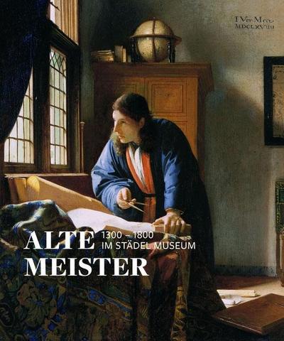 Alte Meister (1300 -1800) im Städel Museum : Hrsg.: Städel Museum - Gabriel Dette, Katrin Dyballa, Almut Pollmer-Schmidt, Jochen Sander, Fabian Wolf
