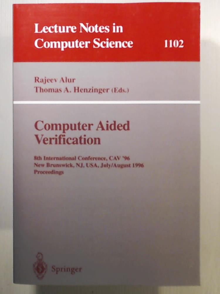 Computer Aided Verification: 8th International Conference, CAV '96, New Brunswick, NJ, USA, July 31 - August 3, 1996. Proceedings (Lecture Notes in Computer Science) - Henzinger, Thomas, Alur, Rajeev