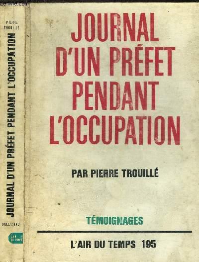 JOURNAL D UN PREFET PENDANT L OCCUPATION. COLLECTION L AIR DU TEMPS TROUILLE PIERRE [Near Fine] [Softcover]